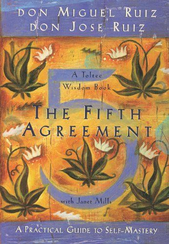 The Fifth Agreement: A Practical Guide to Self Mastery (Toltec 
