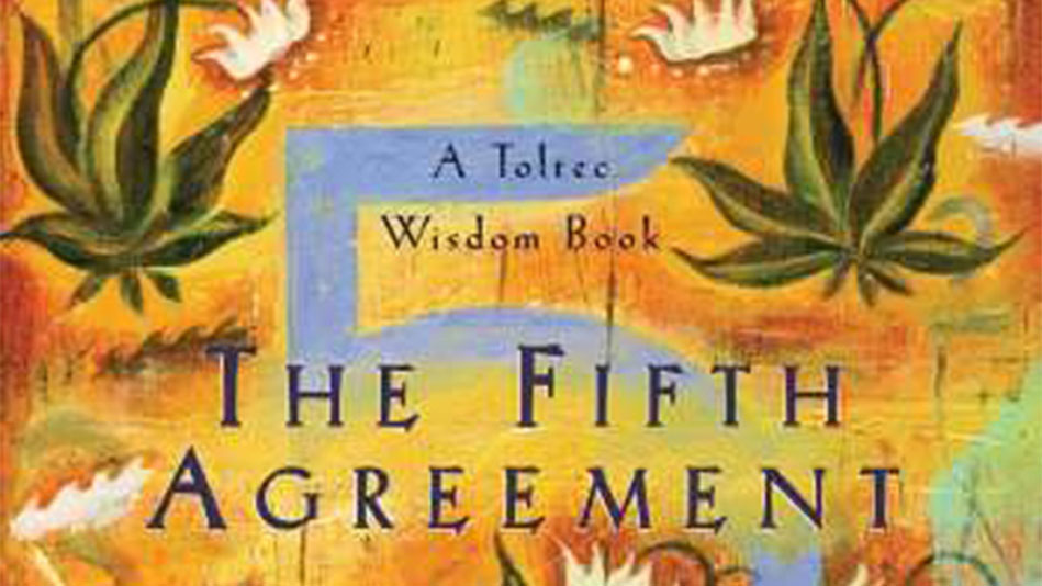Book Excerpt: The Fifth Agreement by don Miguel Ruiz & don Jose Ruiz