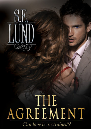 The Agreement (Unrestrained, #1) by S.E. Lund