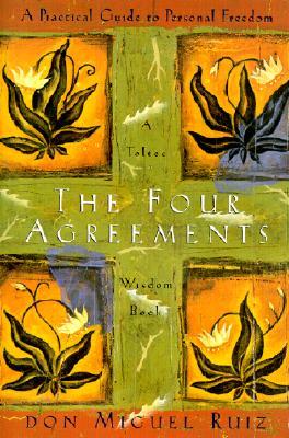 The Four Agreements: A Practical Guide to Personal Freedom by 